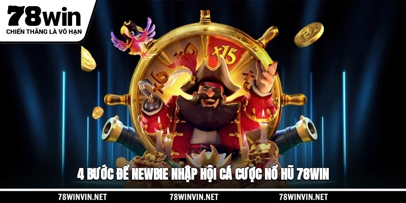 5 bước để newbie nhập hội cá cược nổ hũ 78WIN