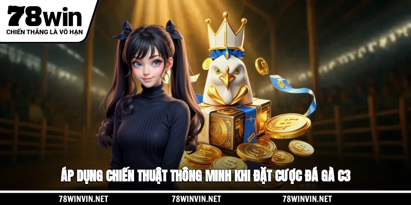 Áp dụng chiến thuật thông minh khi đặt cược đá gà C3