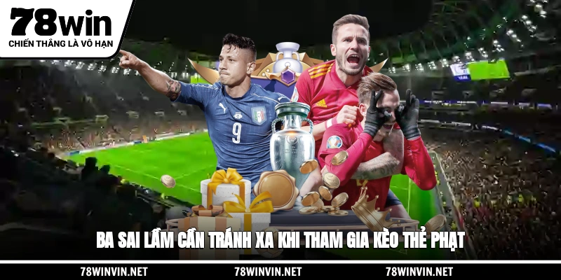 Ba sai lầm cần tránh xa khi tham gia kèo thẻ phạt