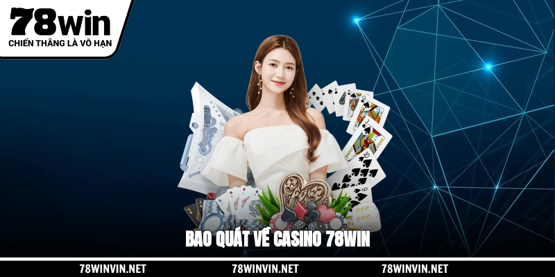 Bao quát về Casino 78WIN