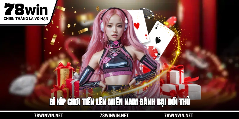 Bí kíp chơi Tiến lên miền Nam đánh bại đối thủ