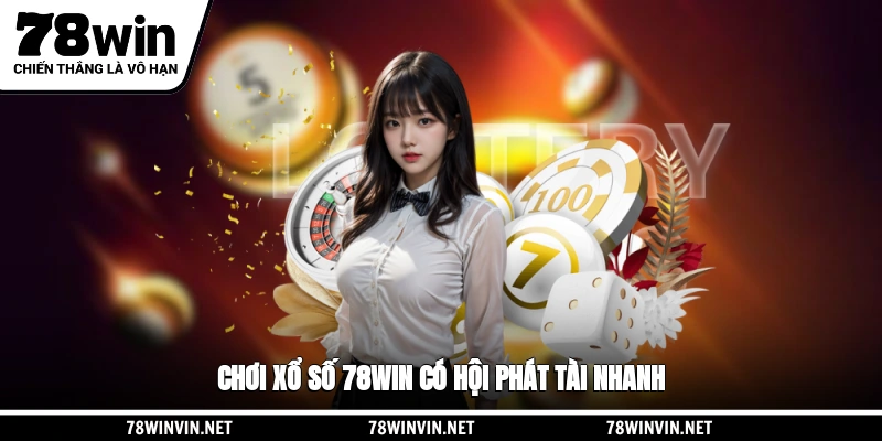 Chơi xổ số 78WIN có hội phát tài nhanh