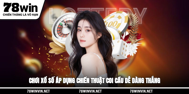 Chơi xổ số 78WIN chiến thuật soi cầu dễ dàng thắng