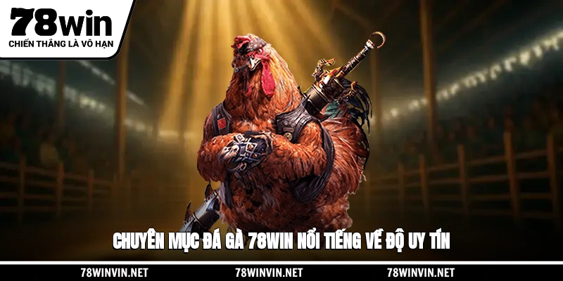 Chuyên mục đá gà 78WIN nổi tiếng về độ uy tín