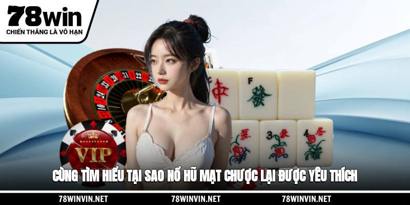 Cùng tìm hiểu tại sao nổ hũ mạt chược lại được yêu thích
