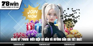 Đăng Ký 78WIN - Điều Kiện Cơ Bản Và Hướng Dẫn Chi Tiết Nhất