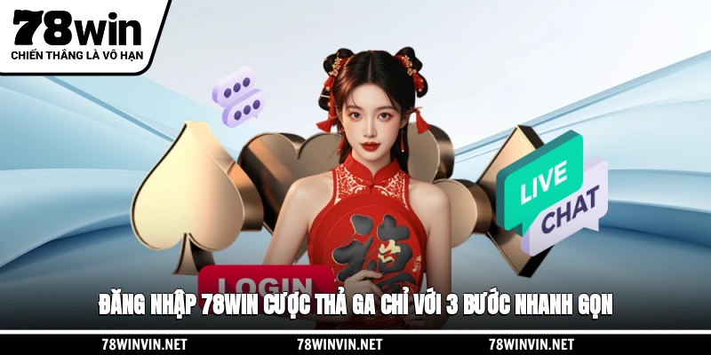 Đăng Nhập 78WIN Cược Thả Ga Chỉ Với 3 Bước Nhanh Gọn