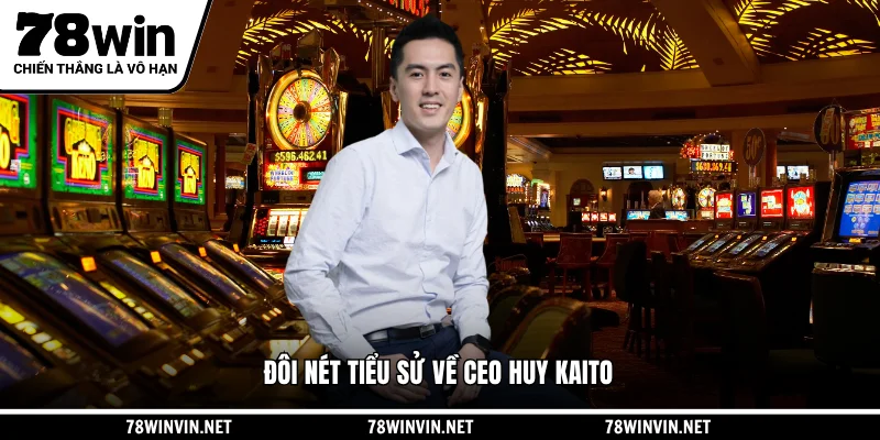 Đôi nét tiểu sử về CEO Huy Kaito