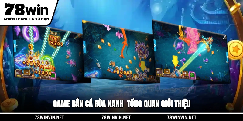 Game bắn cá Rùa Xanh - Tổng quan giới thiệu