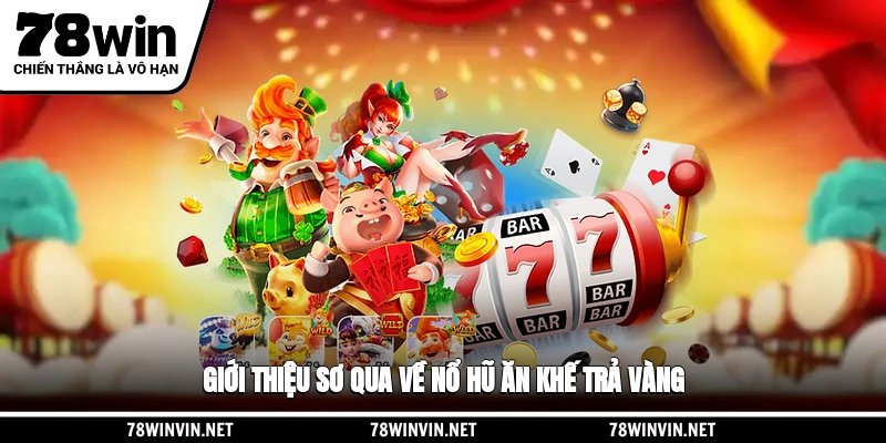 Giới thiệu sơ qua về nổ hũ Ăn Khế Trả Vàng