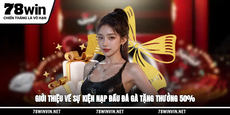 Giới thiệu về sự kiện nạp đầu đá gà tặng thưởng 50%