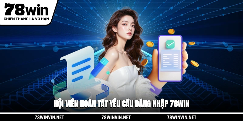 Hội viên hoàn tất yêu cầu đăng nhập 78WIN