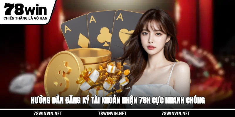 Hướng dẫn đăng ký tài khoản nhận 78K cực nhanh chóng