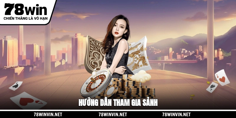 Hướng dẫn tham gia sảnh Casino 78WIN
