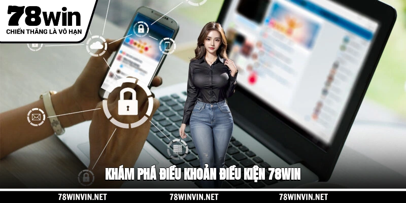 Khám phá điều khoản điều kiện 78WIN