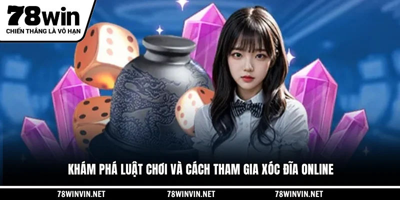 Khám phá luật chơi và cách tham gia xóc đĩa Online