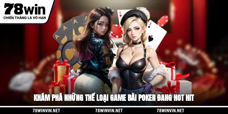Khám phá những thể loại game bài Poker đang hot hit