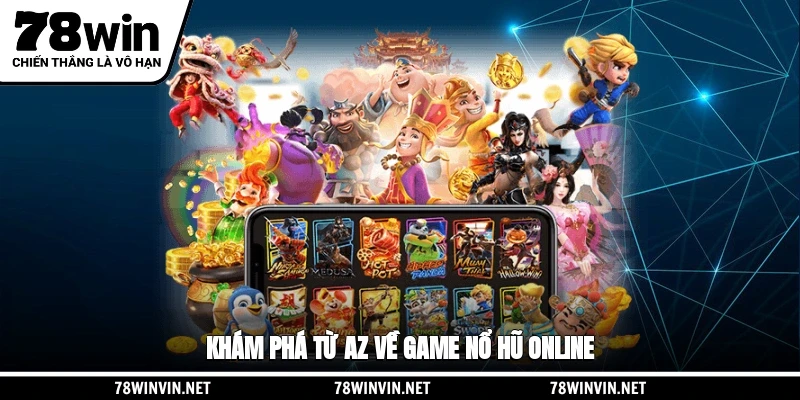 Khám phá từ A-Z về game nổ hũ online