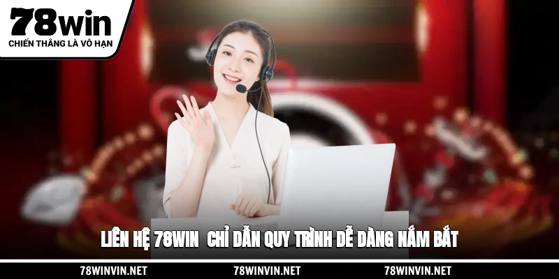 Liên Hệ 78WIN - Chỉ Dẫn Quy Trình Dễ Dàng Nắm Bắt