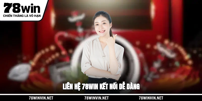 Liên hệ 78WIN kết nối dễ dàng