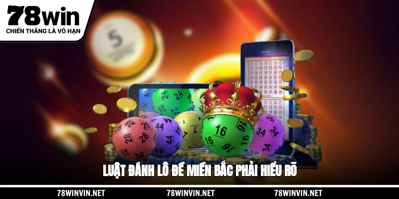 Luật đánh lô đề miền Bắc phải hiểu rõ