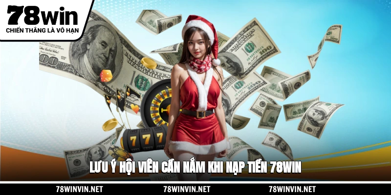 Lưu ý hội viên cần nắm khi nạp tiền 78WIN