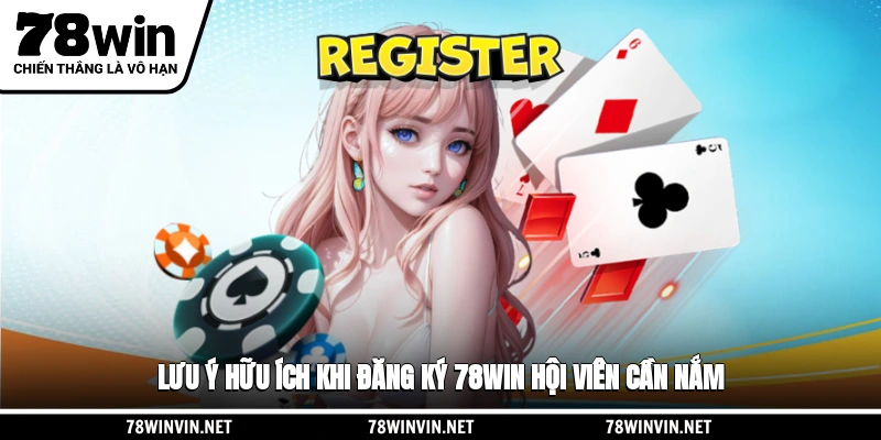 Lưu ý hữu ích khi đăng ký 78WIN hội viên cần nắm