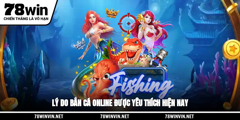 Lý do bắn cá online được yêu thích hiện nay