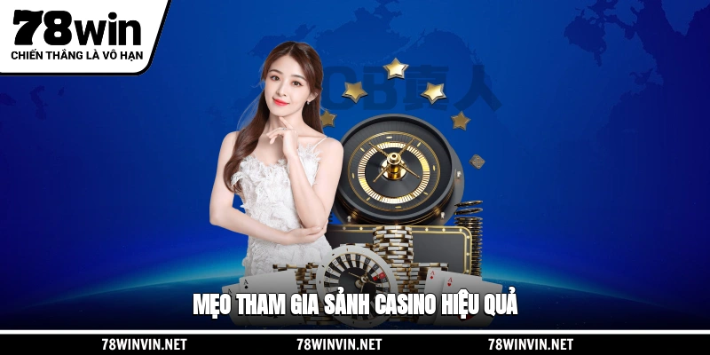Mẹo tham gia sảnh Casino 78WIN