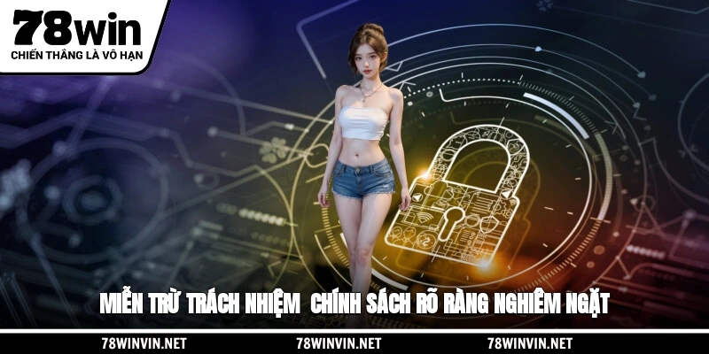 Miễn Trừ Trách Nhiệm - Chính Sách Rõ Ràng, Nghiêm Ngặt