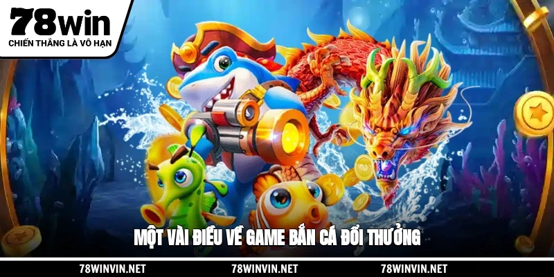Một vài điều về game bắn cá đổi thưởng