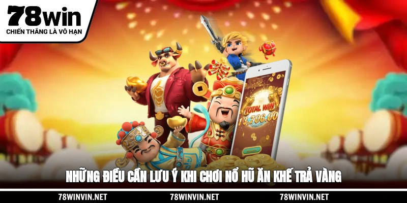 Những điều cần lưu ý khi chơi nổ hũ Ăn Khế Trả Vàng