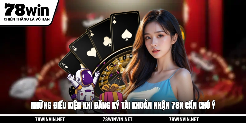 Những điều kiện khi đăng ký tài khoản nhận 78k cần chú ý