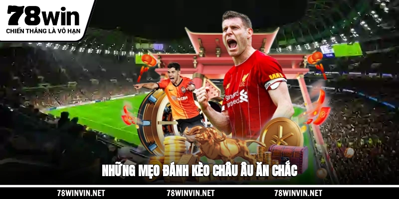 Những mẹo đánh kèo châu Âu ăn chắc