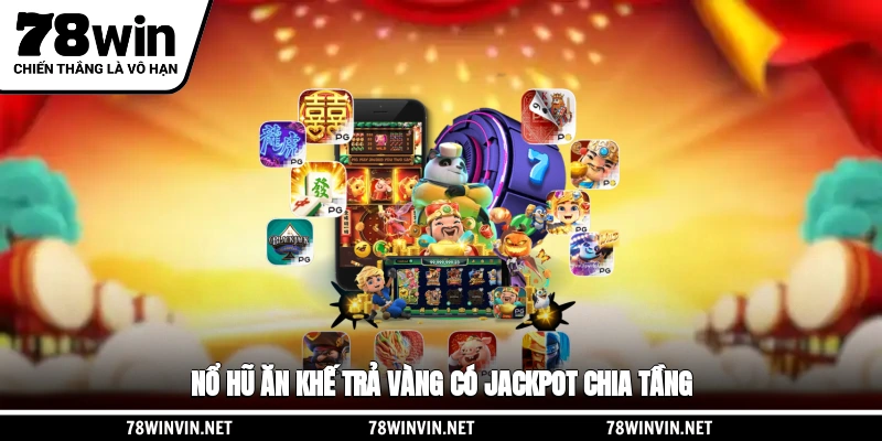 Nổ hũ Ăn Khế Trả Vàng có jackpot chia tầng