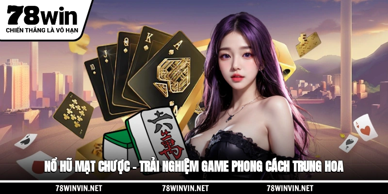 Nổ Hũ Mạt Chược – Trải Nghiệm Game Phong Cách Trung Hoa