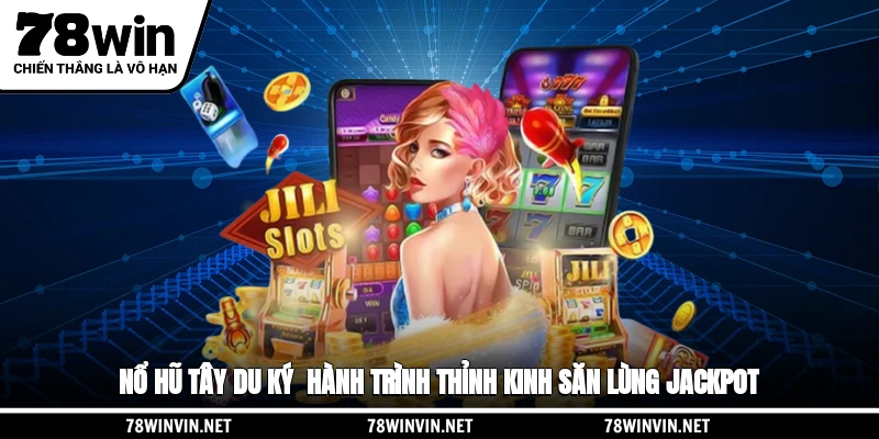 Nổ Hũ Tây Du Ký - Hành Trình Thỉnh Kinh, Săn Lùng Jackpot