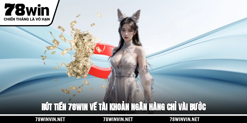 Rút Tiền 78WIN Về Tài Khoản Ngân Hàng Chỉ Vài Bước