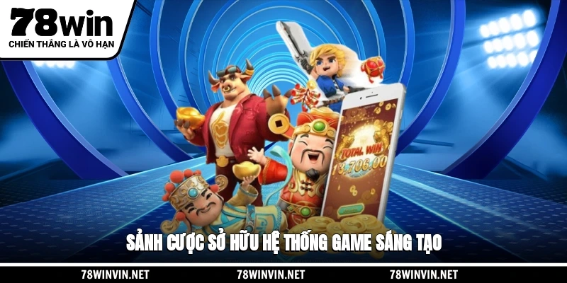 Sảnh cược nổ hũ 78WIN sở hữu hệ thống game sáng tạo