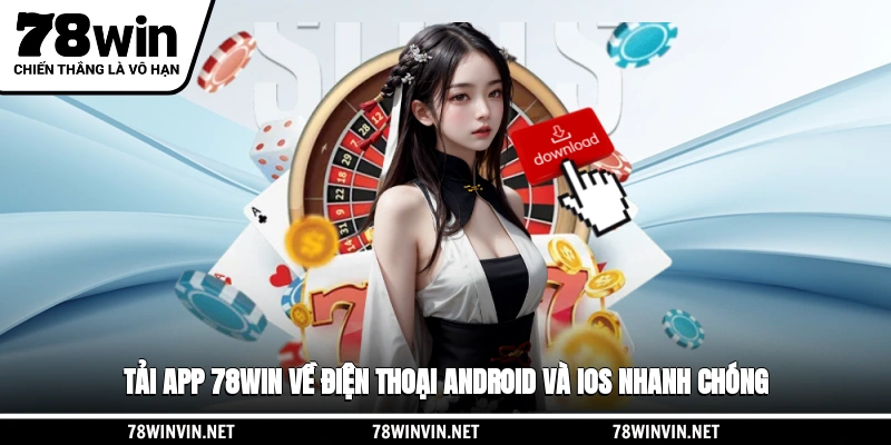 Tải App 78WIN Về Điện Thoại Android Và IOS Nhanh Chóng