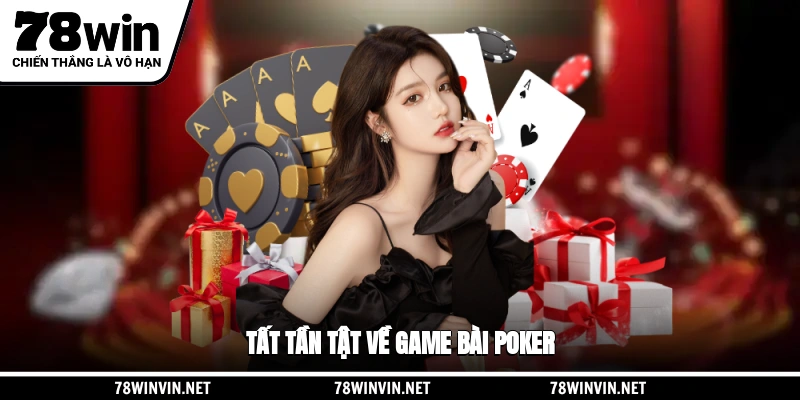 Tất tần tật về game bài Poker