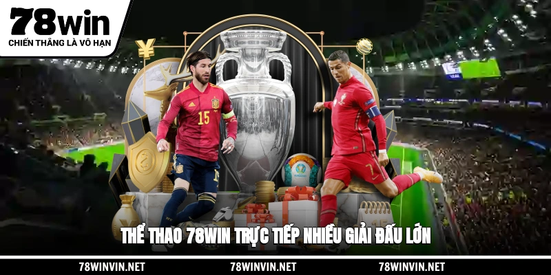Thể thao 78WIN trực tiếp nhiều giải đấu lớn