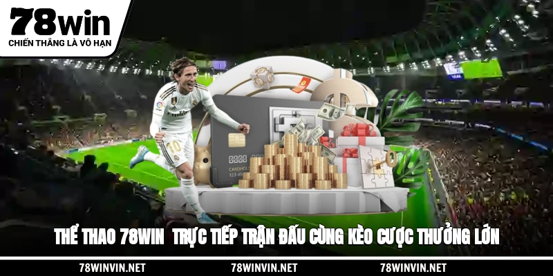 Thể Thao 78WIN - Trực Tiếp Trận Đấu Cùng Kèo Cược Thưởng Lớn