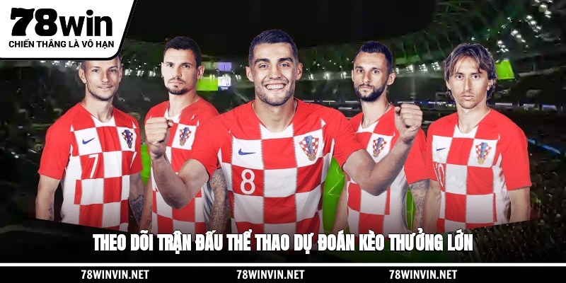 Theo dõi trận đấu thể thao 78WIN dự đoán kèo thưởng lớn