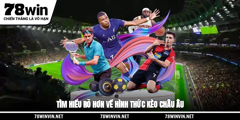 Tìm hiểu rõ hơn về hình thức kèo châu Âu