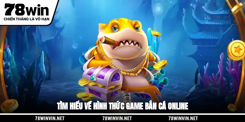 Tìm hiểu về hình thức game bắn cá online