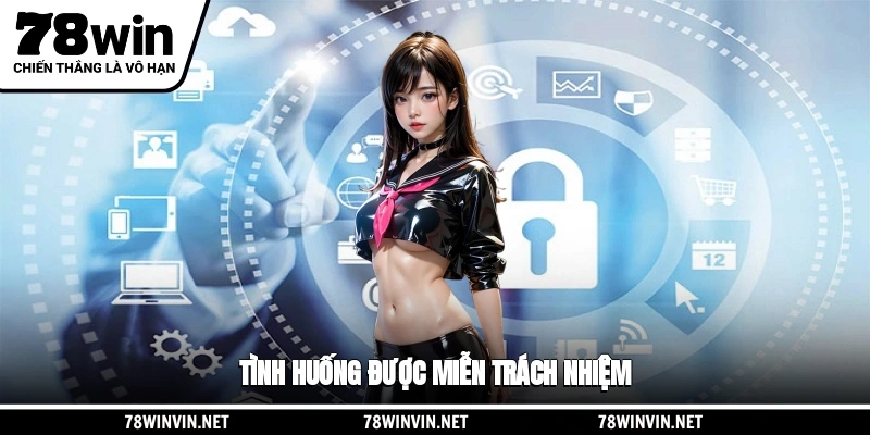 Tình huống được miễn trừ trách nhiệm