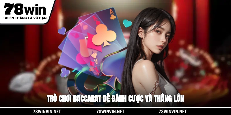 Game bài đổi thưởng Baccarat dễ đánh cược thắng lớn