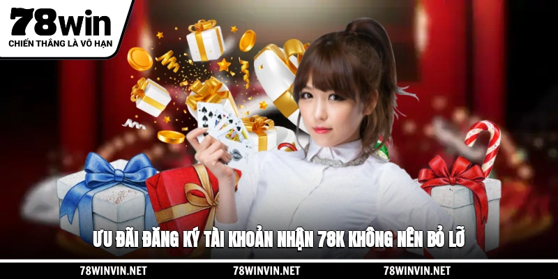 Ưu đãi đăng ký tài khoản nhận 78k không nên bỏ lỡ