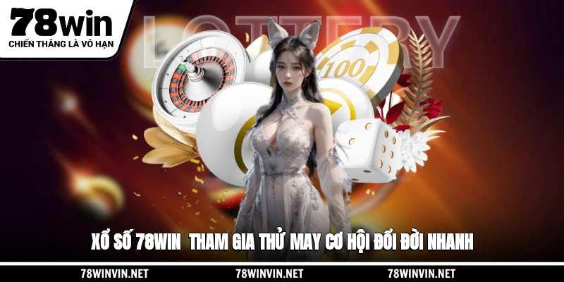 Xổ Số 78WIN - Tham Gia Thử May Cơ Hội Đổi Đời Nhanh